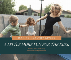 Making Healthy Living A Little More Fun For The Kids!