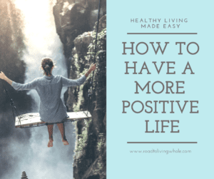 How to Change your Life and Fill it with Positive Energy