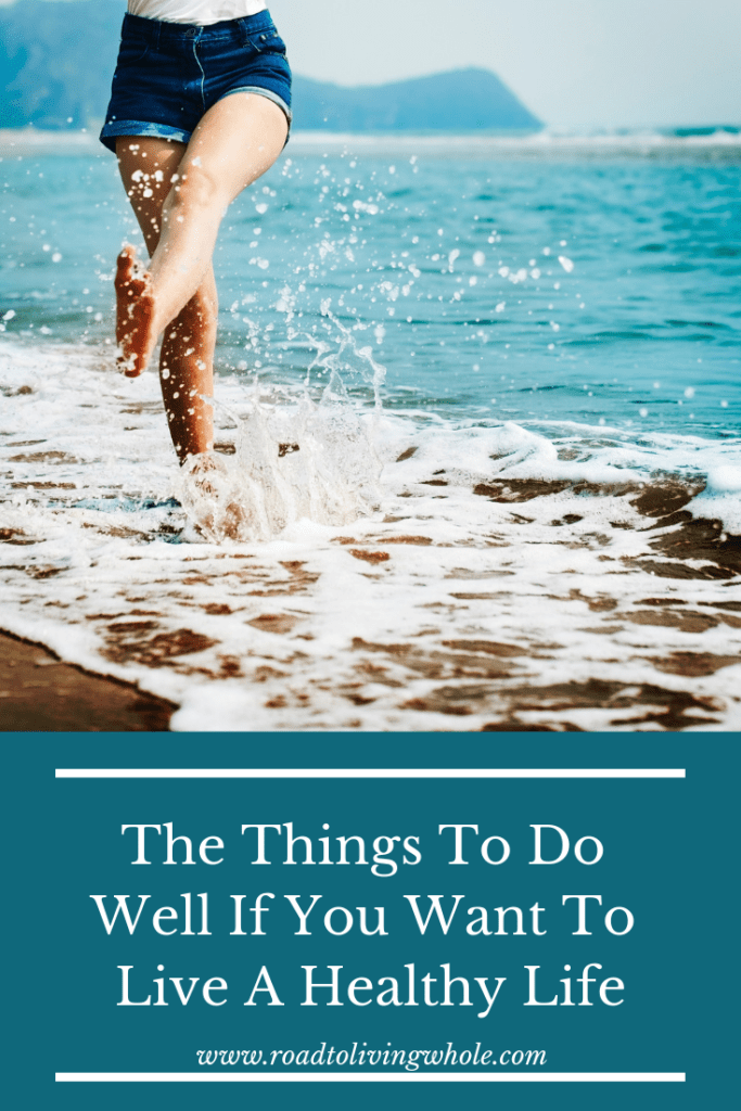 The Things To Do Well If You Want To Live A Healthy Life