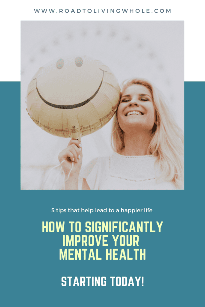 How to Significantly Improve your Mental Health- Starting Today