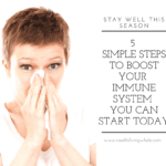 5 Simple Steps To Boost Your Immune System You Can Start Today
