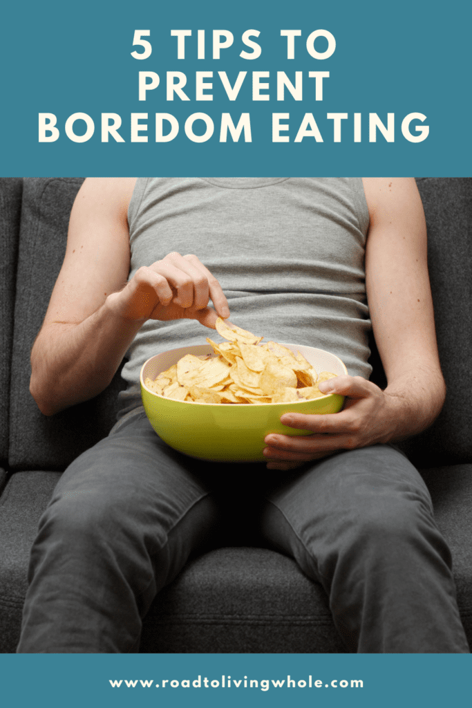 5 Tips To Prevent Boredom Eating