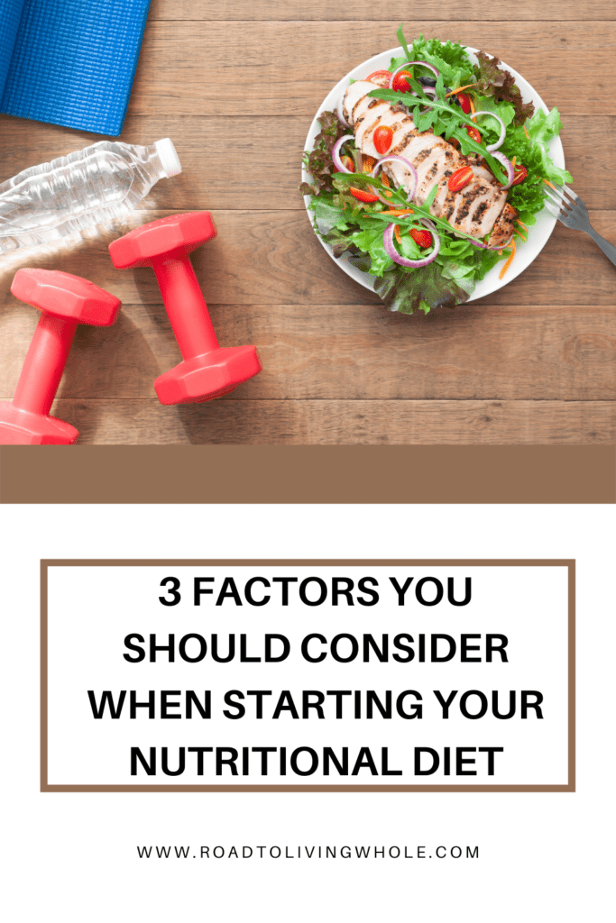 3 Factors You Should Consider When Starting Your Nutritional Diet