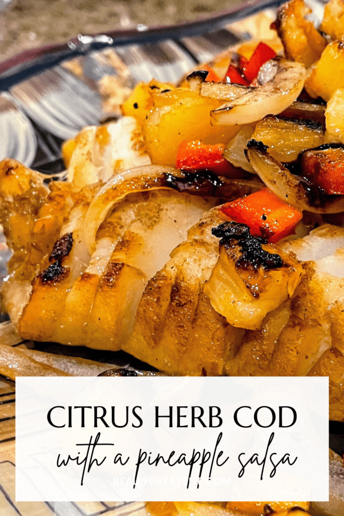 Citrus Herb Marinated Cod with a Grilled Pineapple Salsa