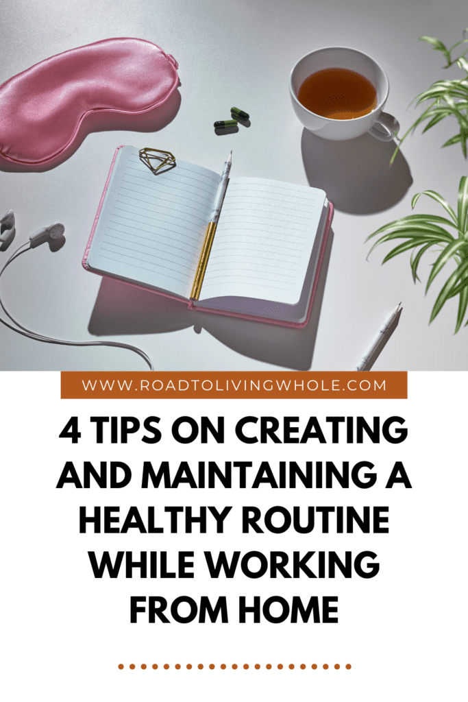 4 Tips on Creating and Maintaining a Healthy Routine While Working From Home
