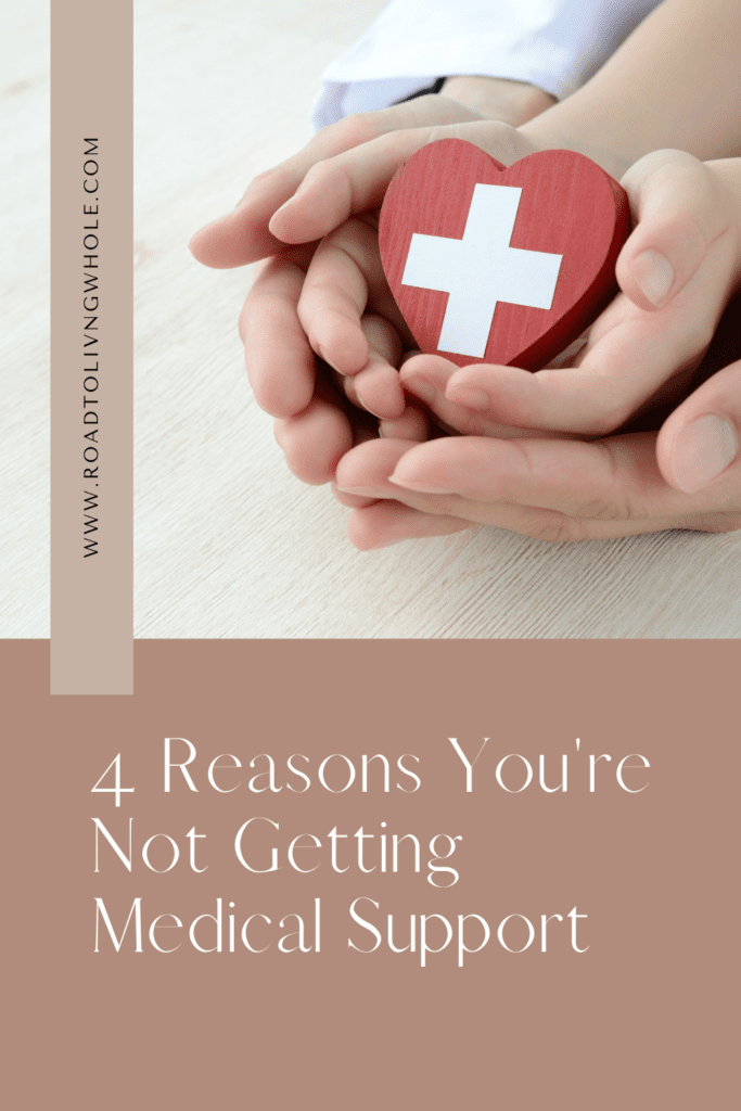 4 Reasons You’re Not Getting Medical Support
