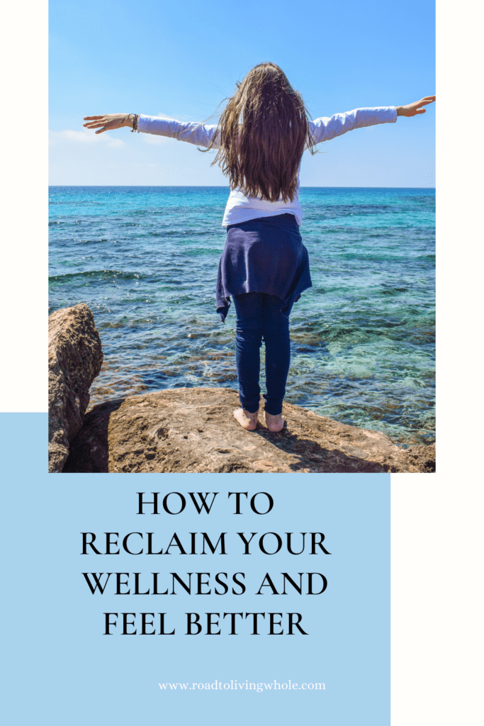 How to Reclaim Your Wellness and Feel Better