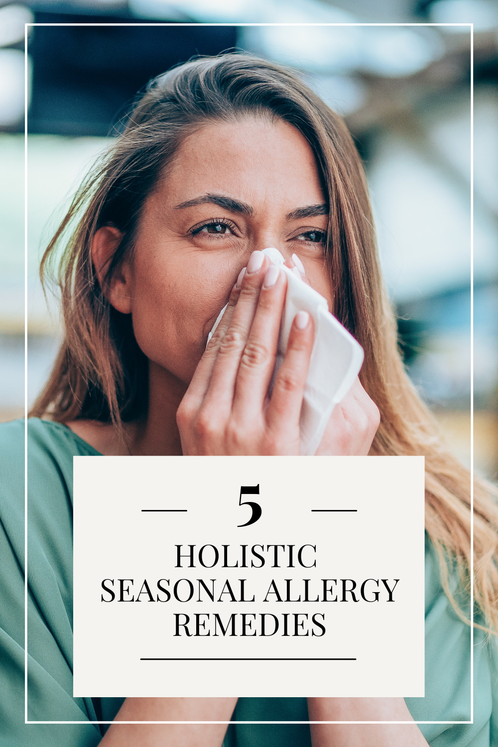 5 Holistic Remedies to Alleviate Seasonal Allergy Symptoms