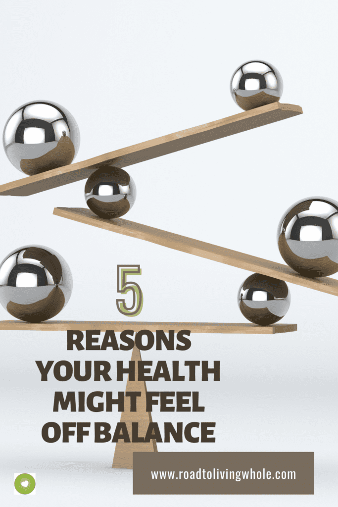 5 Reasons Your Health Might Feel Off Balance
